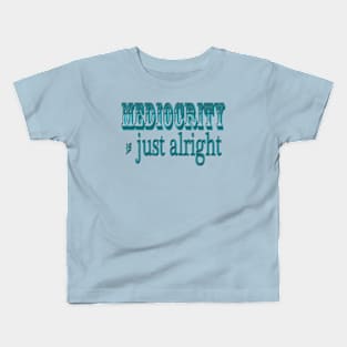 Mediocrity is Alright Kids T-Shirt